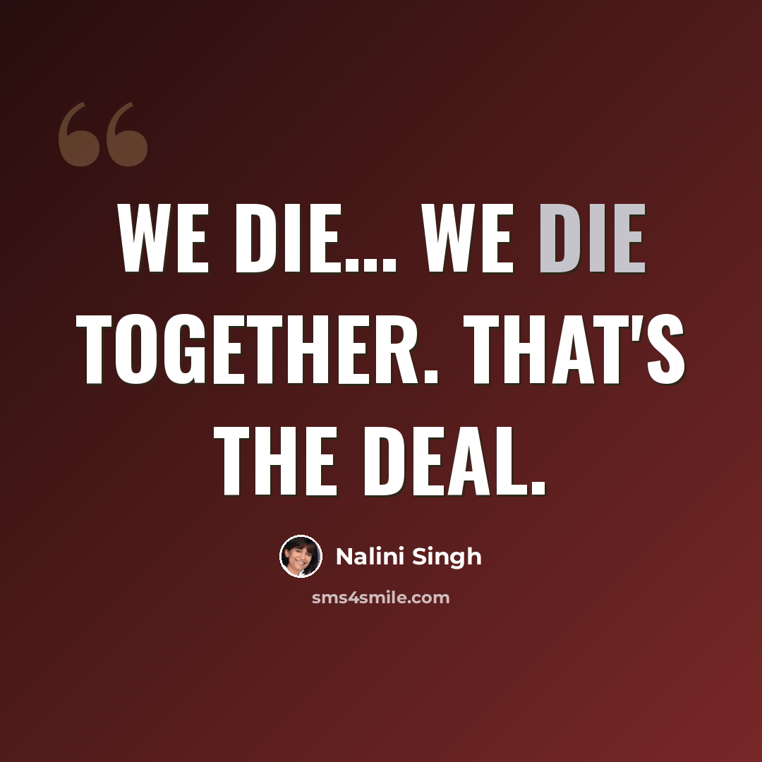 “We die… We die together. That's the deal.” quote by Nalini Singh