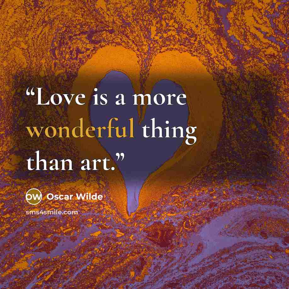 “Love is a more wonderful thing than art.” quote by Oscar Wilde