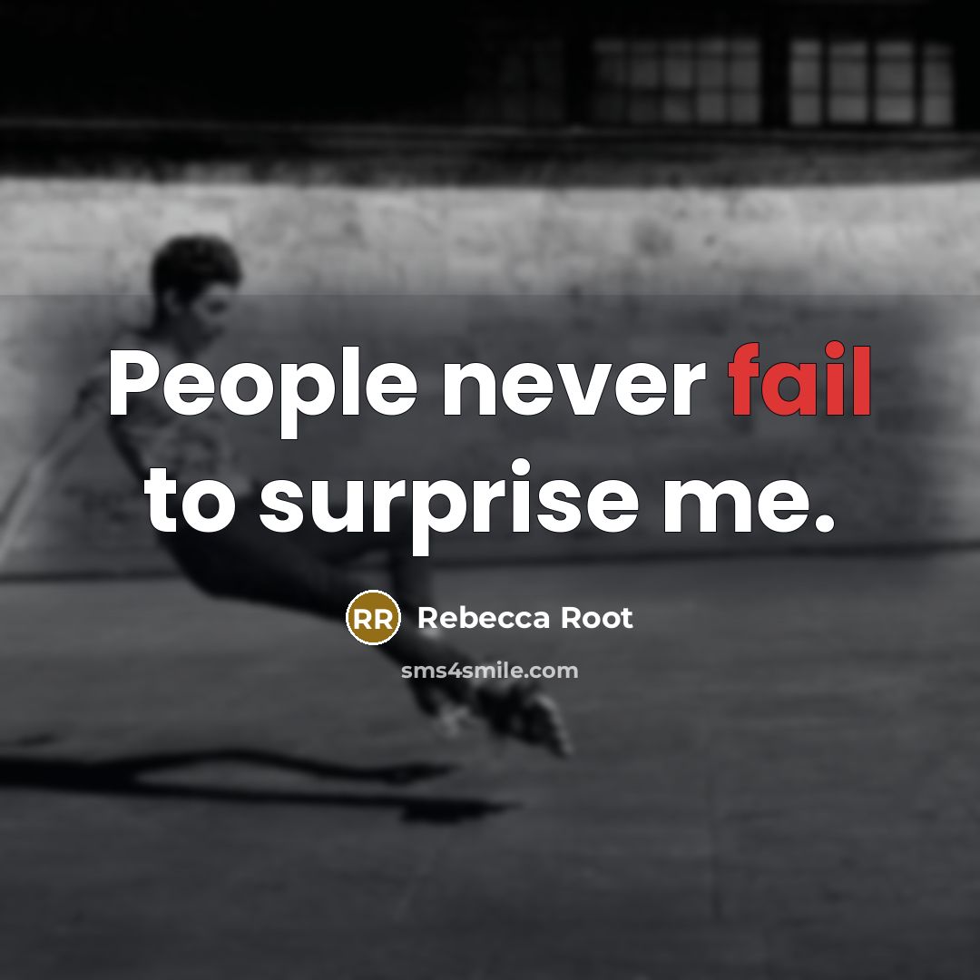 “People never fail to surprise me.” quote by Rebecca Root