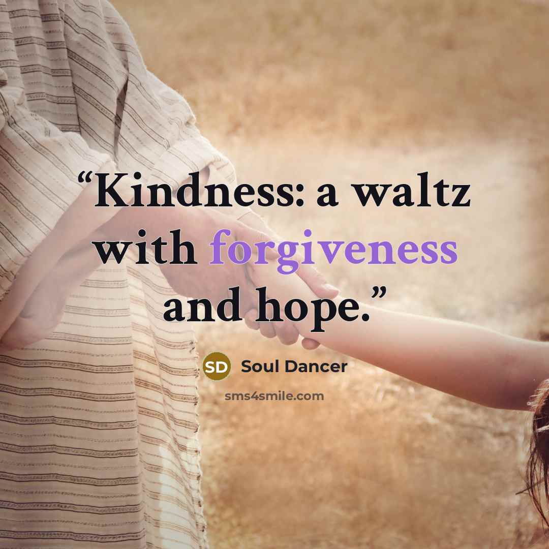 “Kindness: a waltz with forgiveness and hope.” quote by Soul Dancer