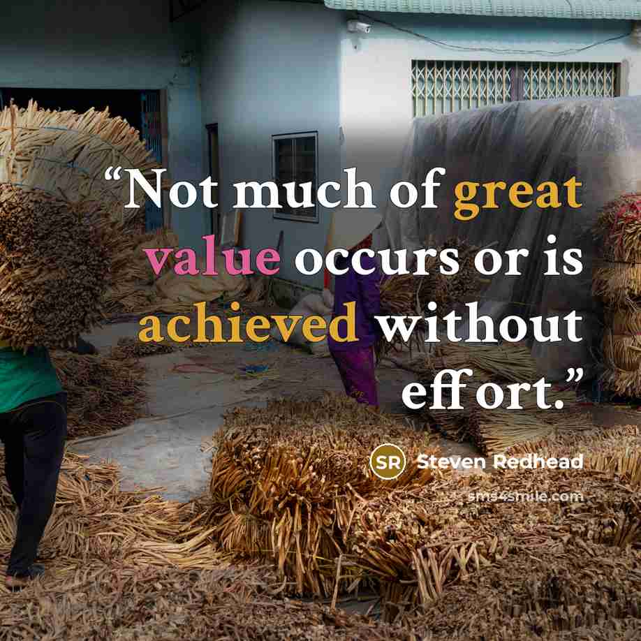 “Not much of great value occurs or is achieved without effort.” quote by Steven Redhead