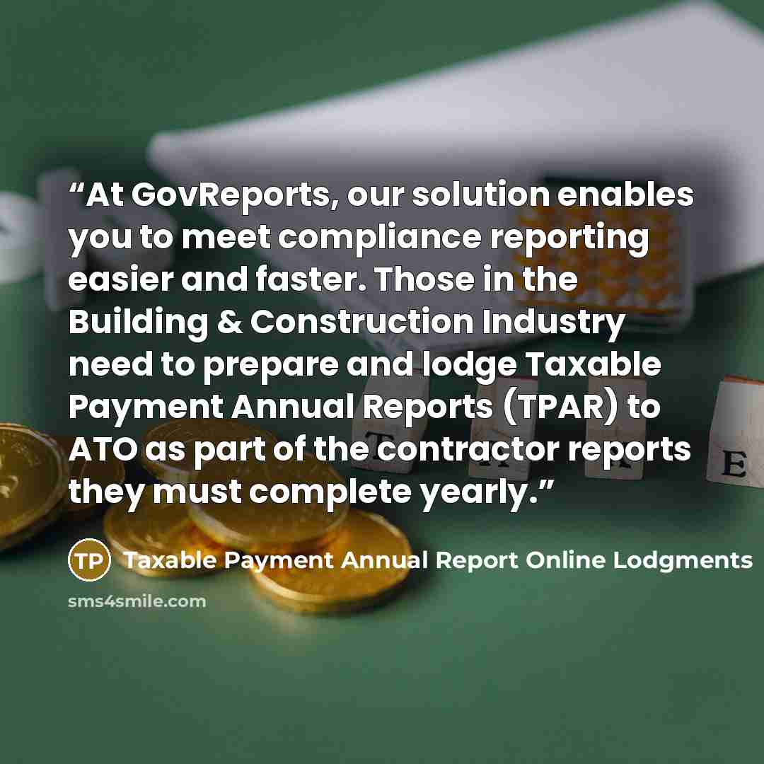 “At GovReports, our solution enables you to meet compliance reporting easier and faster. Those in the Building & Construction Industry need to prepare and lodge Taxable Payment Annual Reports (TPAR) to ATO as part of the contractor reports they must complete yearly.” quote by Taxable Payment Annual Report Online Lodgments