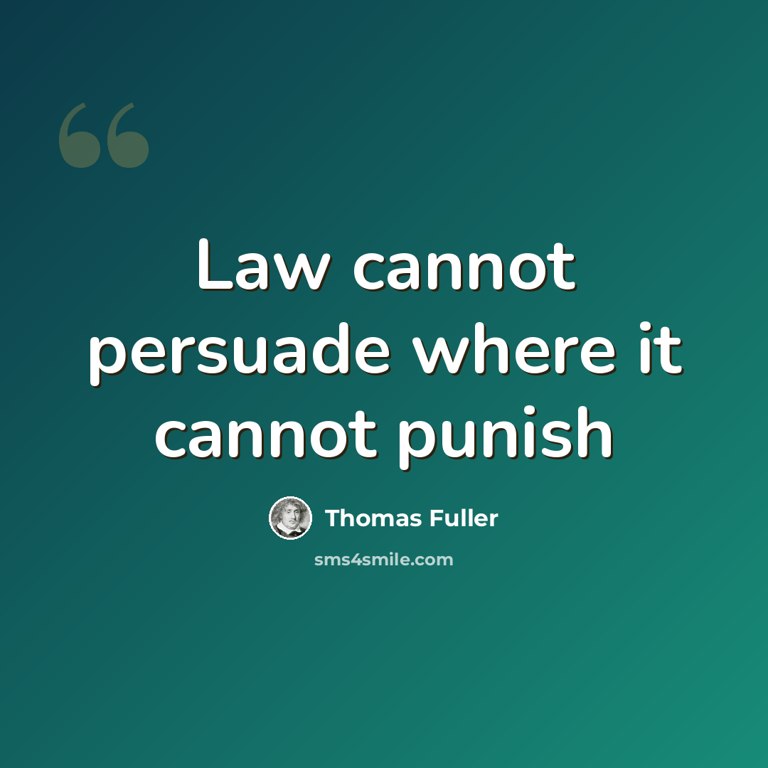 “Law cannot persuade where it cannot punish” quote by Thomas Fuller