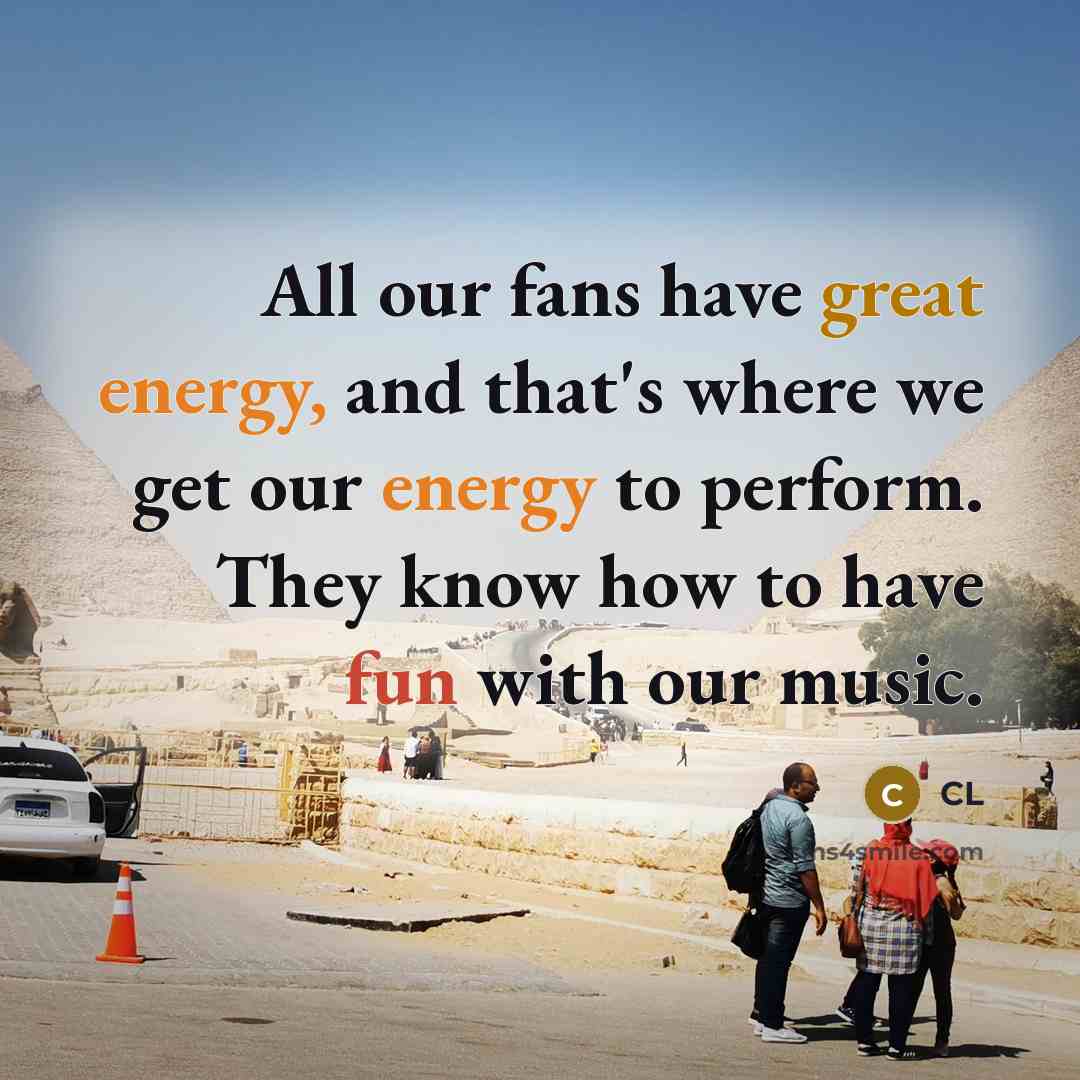 “All our fans have great energy, and that's where we get our energy to perform. They know how to have fun with our music.” quote by CL