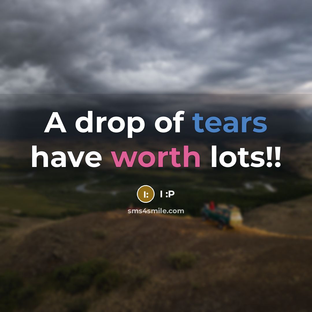 “A drop of tears have worth lots!!” quote by I :P