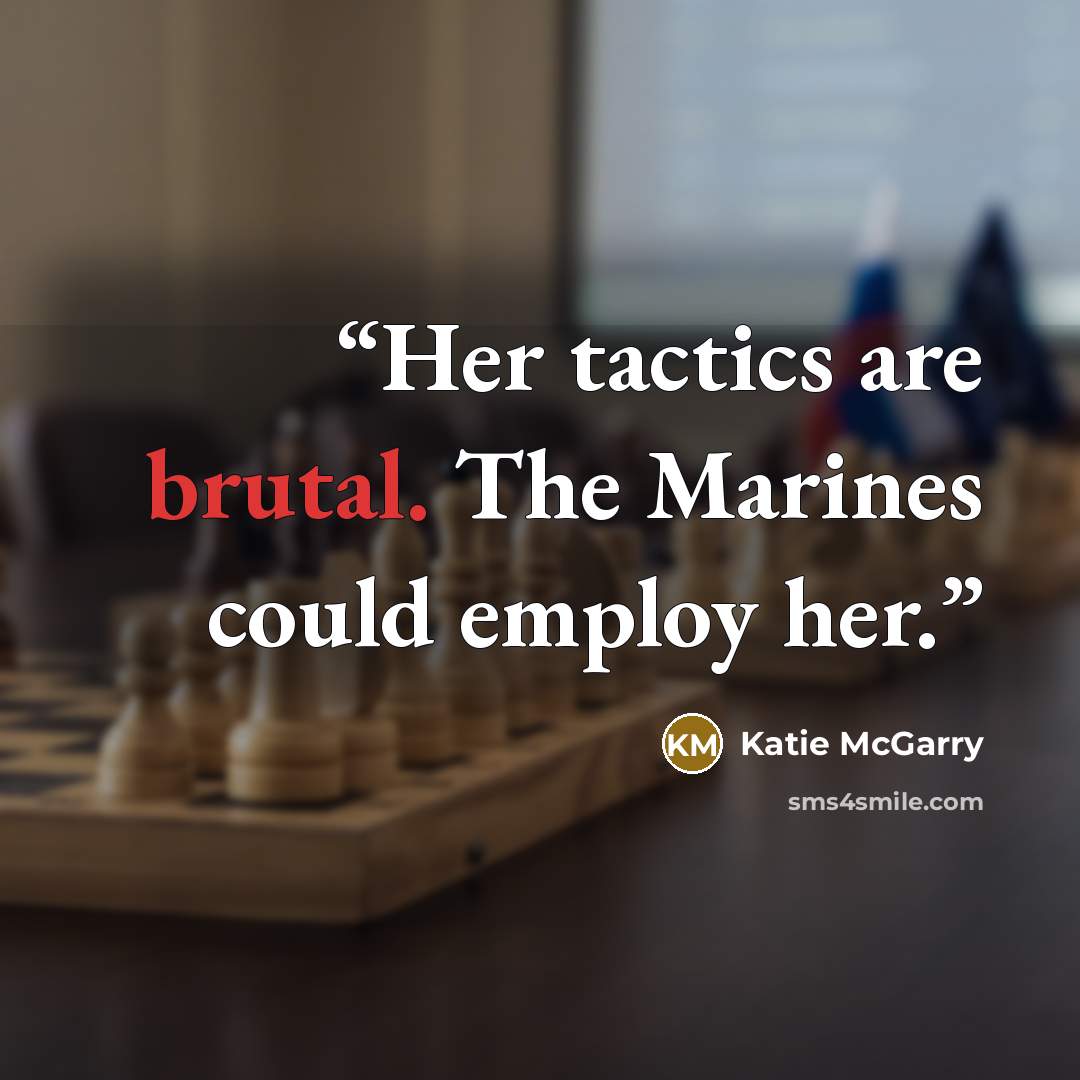 “Her tactics are brutal. The Marines could employ her.” quote by Katie McGarry