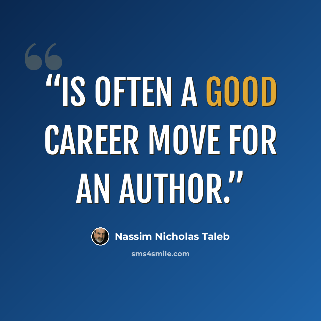 “is often a good career move for an author.” quote by Nassim Nicholas Taleb