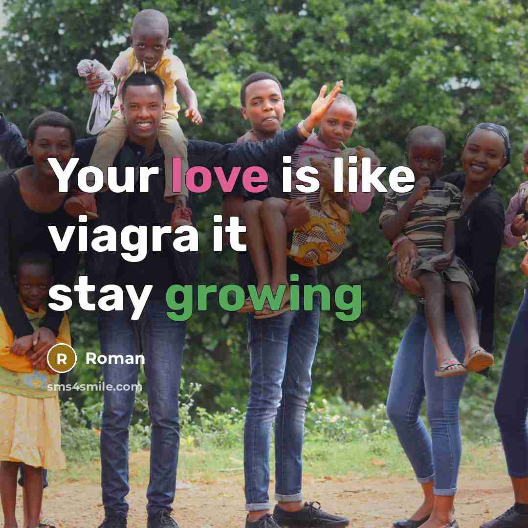 “Your love is like viagra it stay growing” quote by Roman