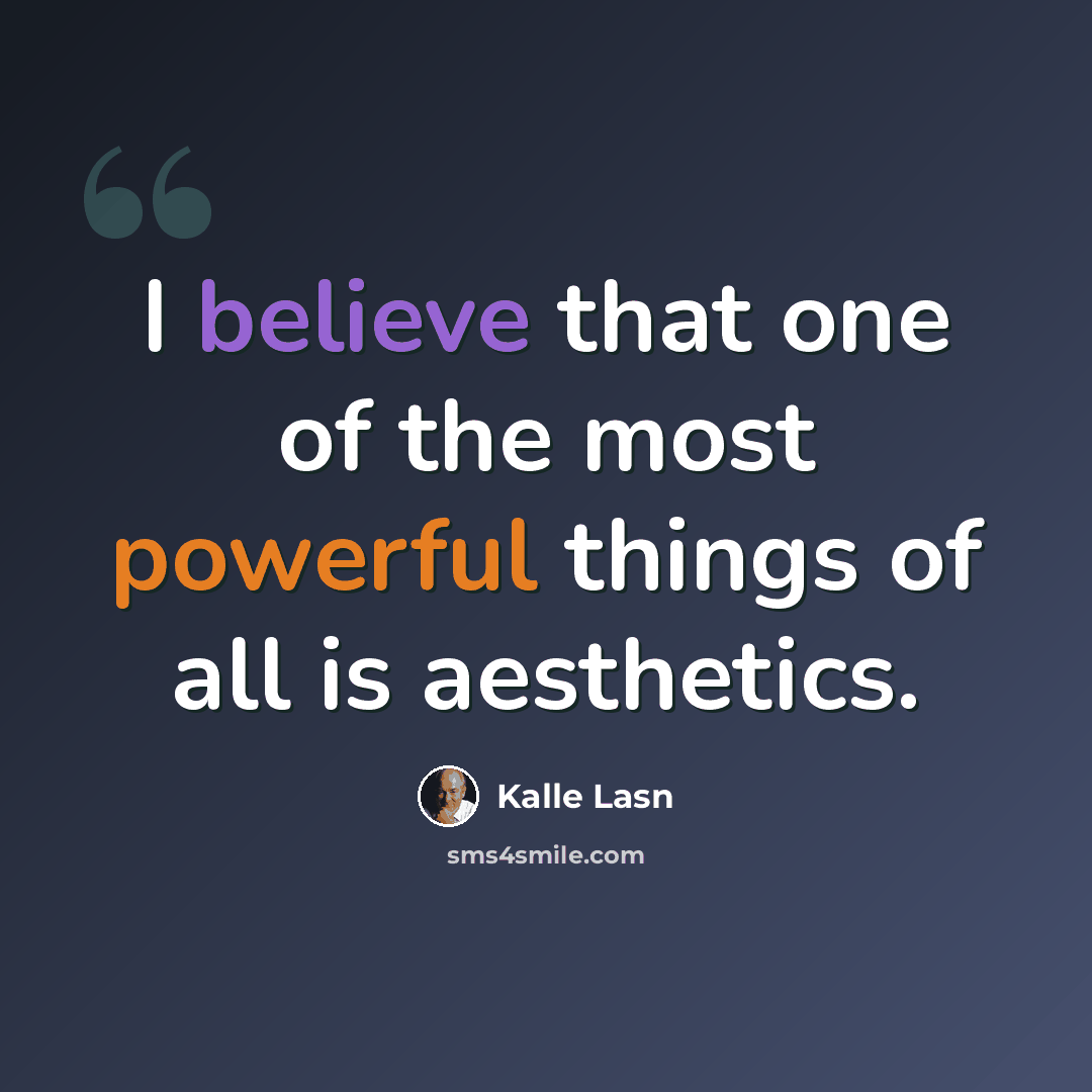 “I believe that one of the most powerful things of all is aesthetics.” quote by Kalle Lasn