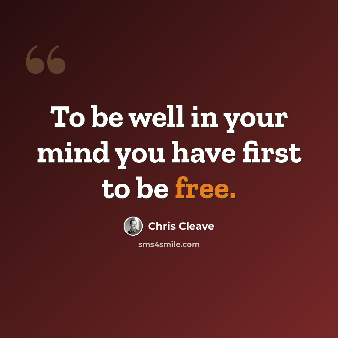 “To be well in your mind you have first to be free.” quote by Chris Cleave