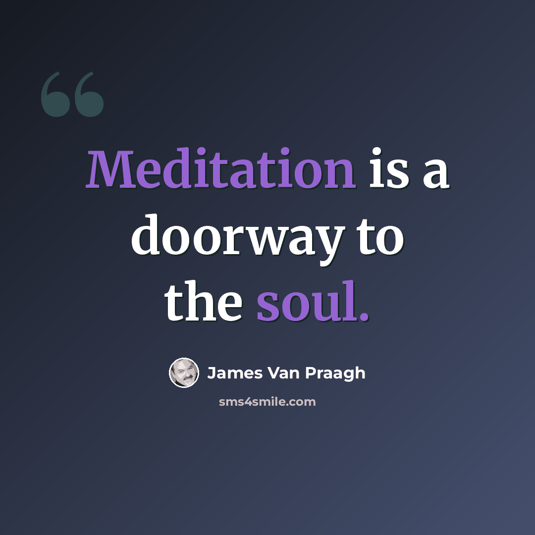 “Meditation is a doorway to the soul.” quote by James Van Praagh