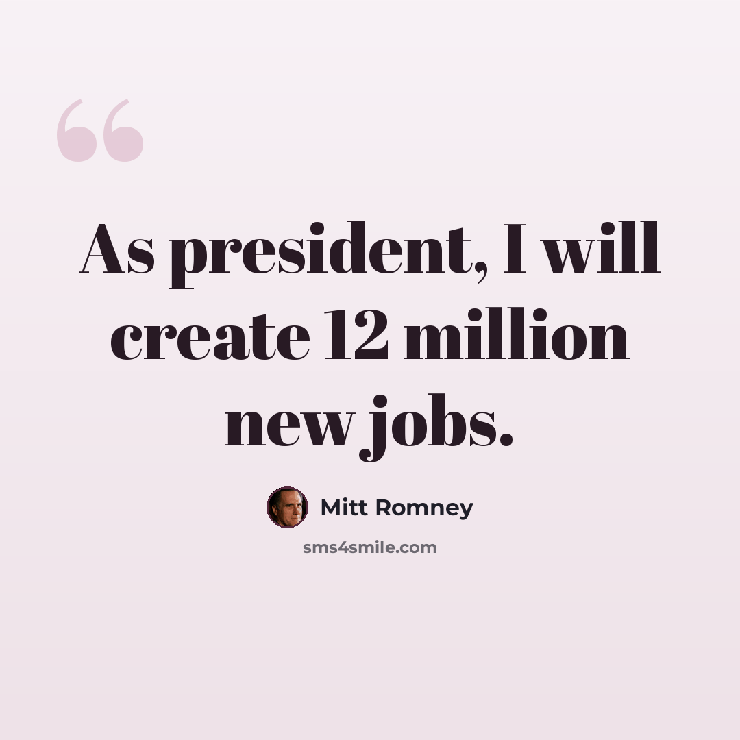 “As president, I will create 12 million new jobs.” quote by Mitt Romney