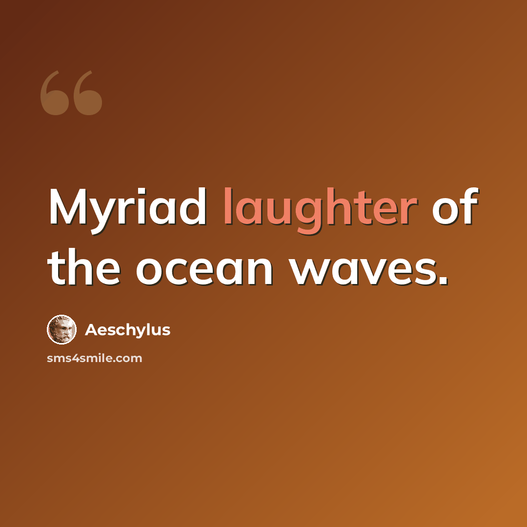 “Myriad laughter of the ocean waves.” quote by Aeschylus