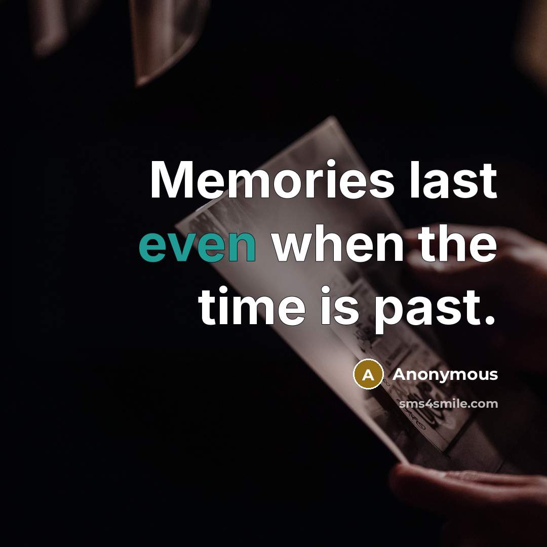 “Memories last even when the time is past.” quote by Anonymous