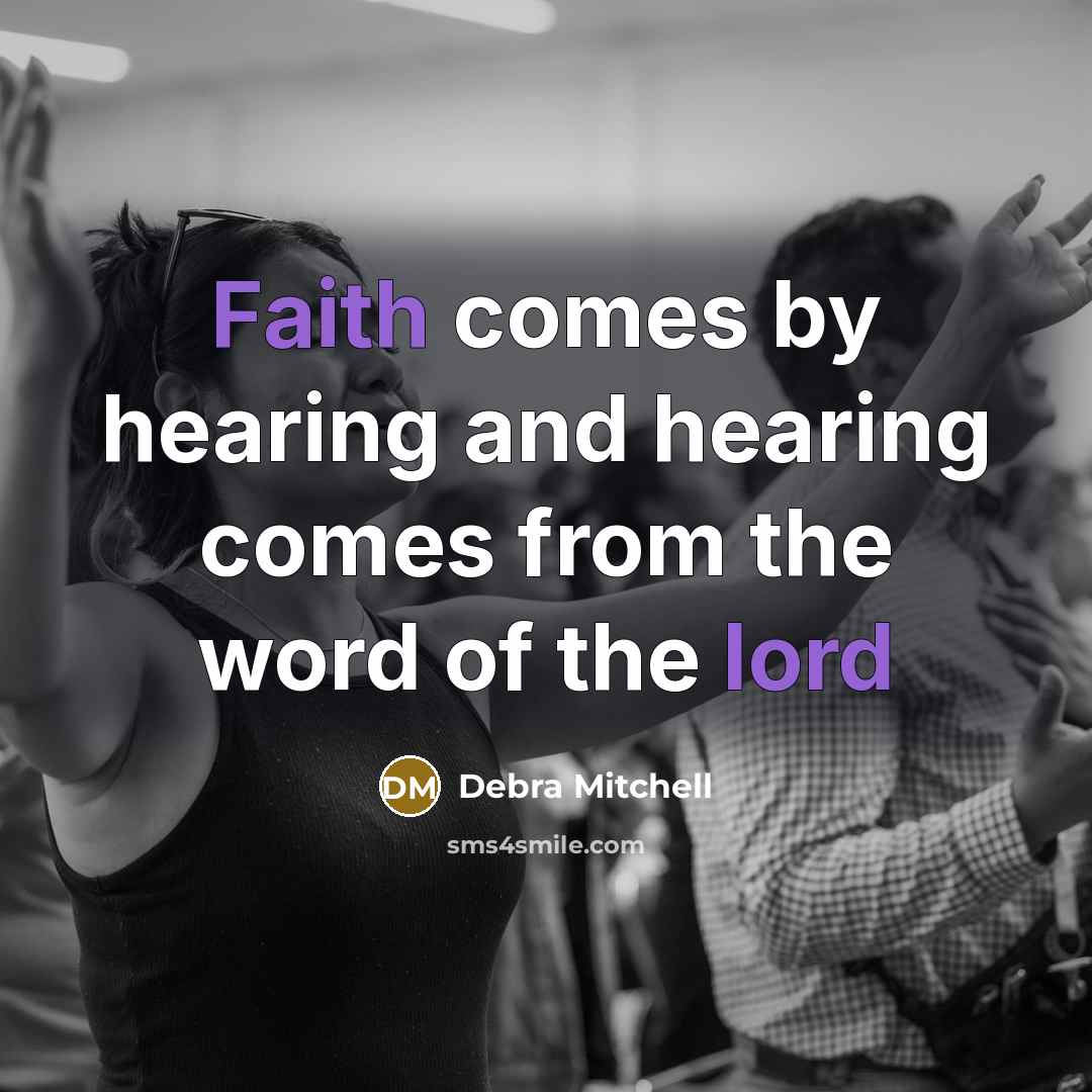 “Faith comes by hearing and hearing comes from the word of the lord” quote by Debra Mitchell