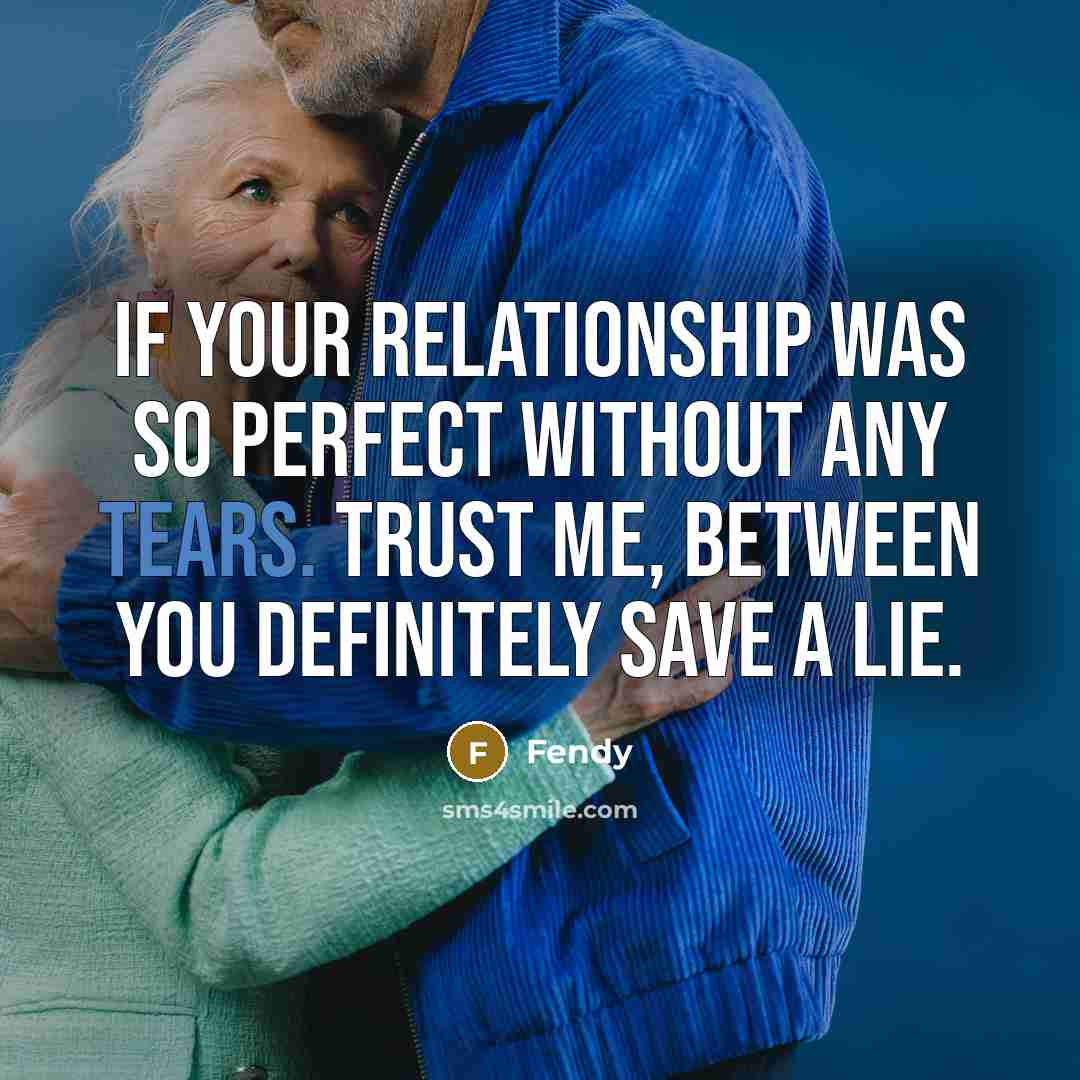 “If your relationship was so perfect without any tears. trust me, between you definitely save a lie.” quote by Fendy