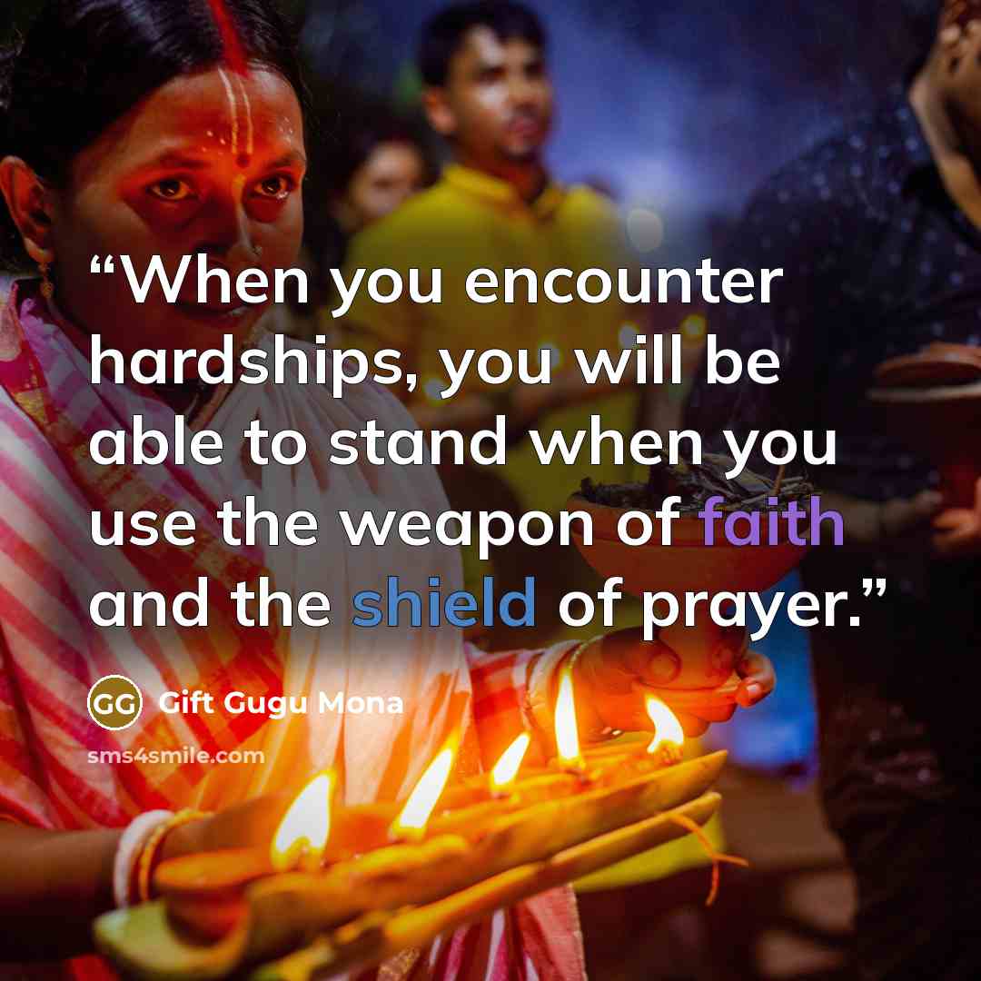 “When you encounter hardships, you will be able to stand when you use the weapon of faith and the shield of prayer.” quote by Gift Gugu Mona