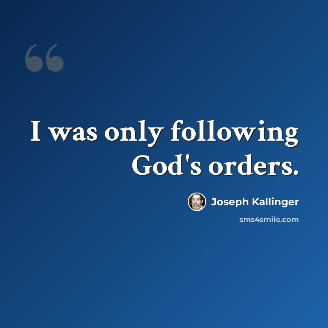 “I was only following God's orders.” quote by Joseph Kallinger
