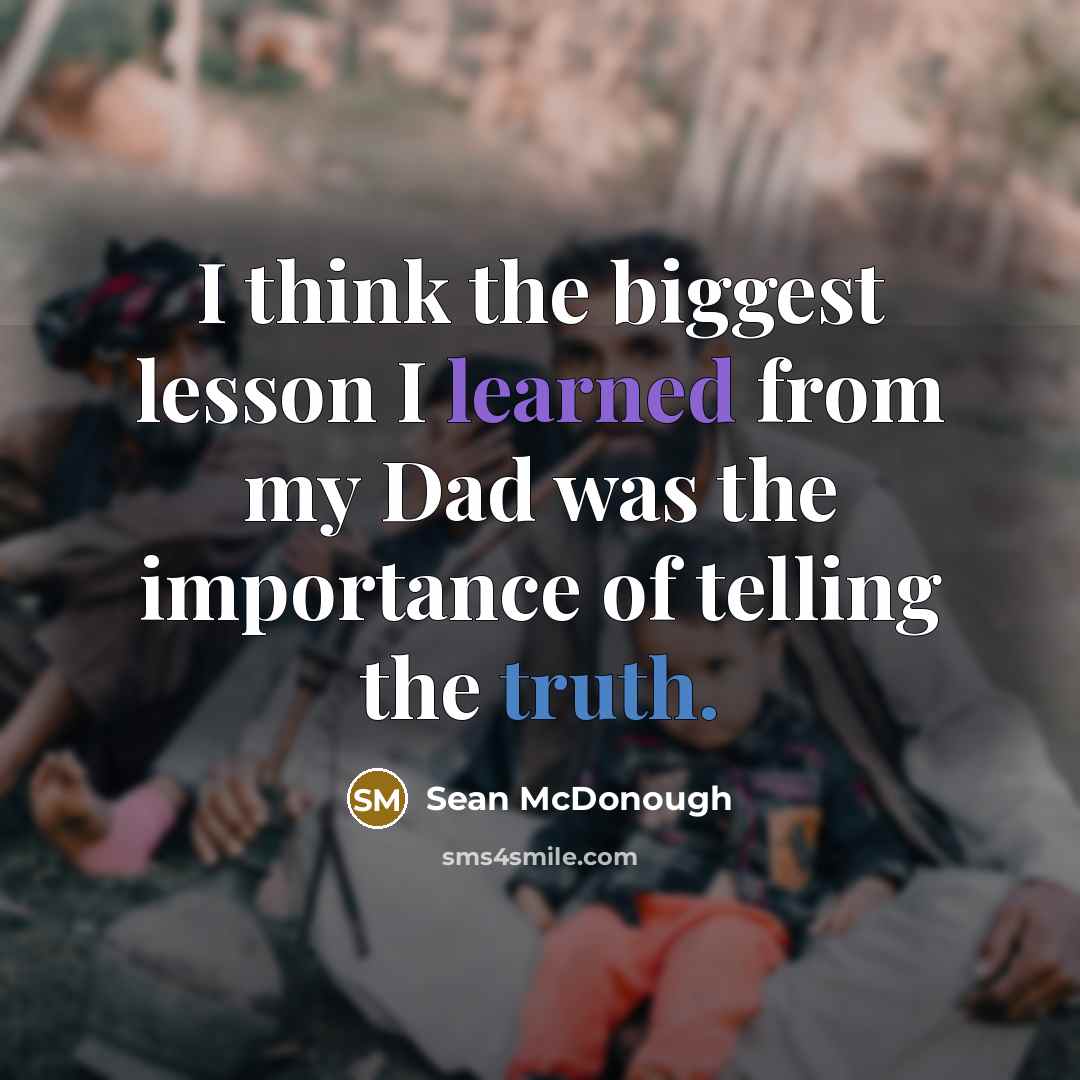 “I think the biggest lesson I learned from my Dad was the importance of telling the truth.” quote by Sean McDonough