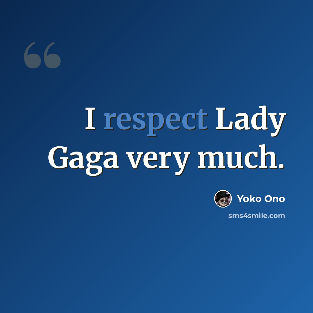 “I respect Lady Gaga very much.” quote by Yoko Ono