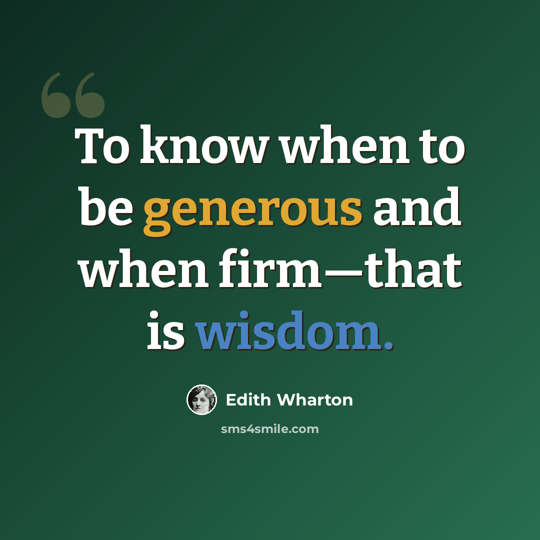 “To know when to be generous and when firm—that is wisdom.” quote by Edith Wharton