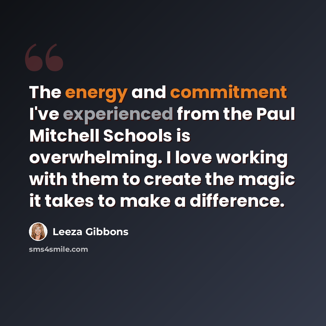 “The energy and commitment I've experienced from the Paul Mitchell Schools is overwhelming. I love working with them to create the magic it takes to make a difference.” quote by Leeza Gibbons