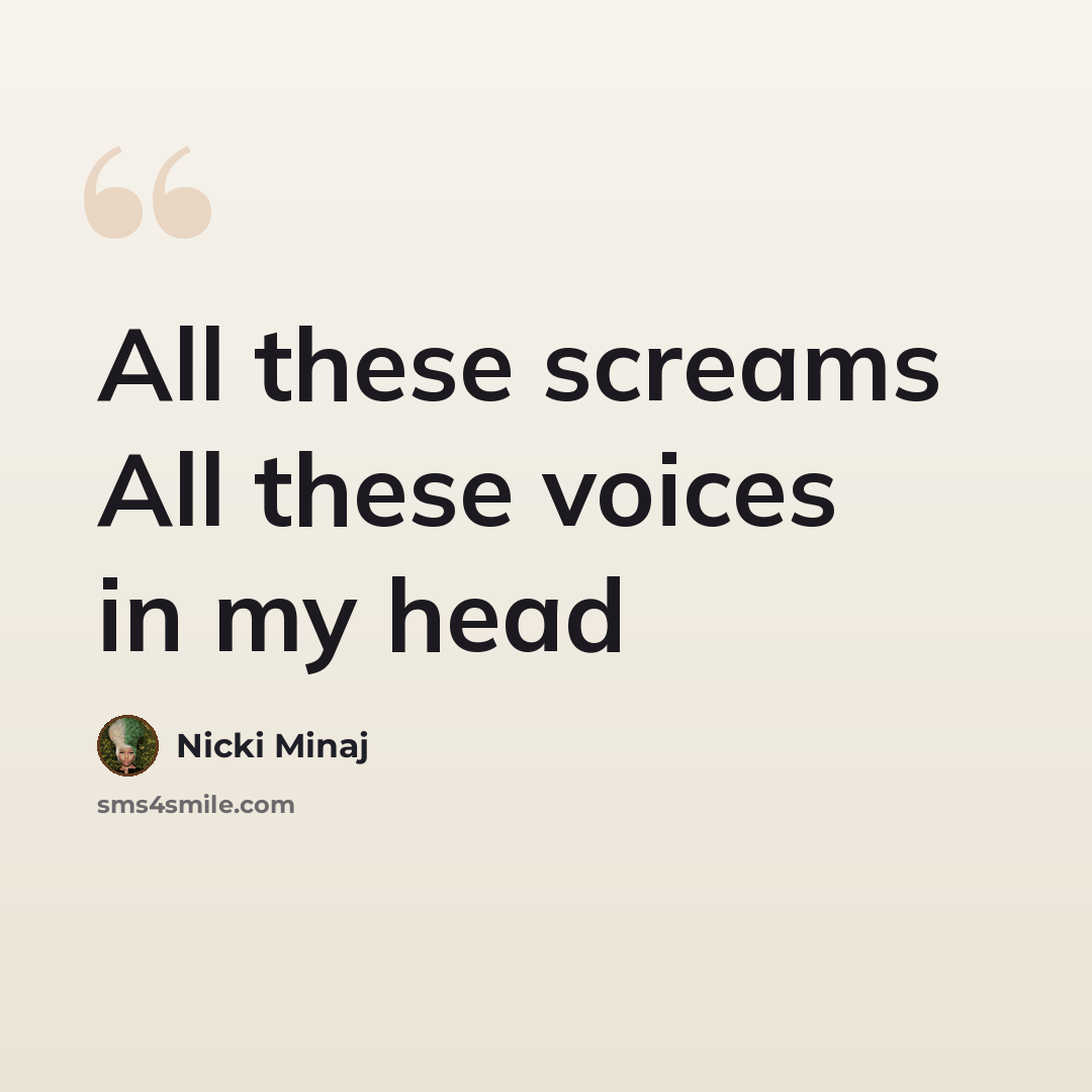 “All these screams All these voices in my head” quote by Nicki Minaj
