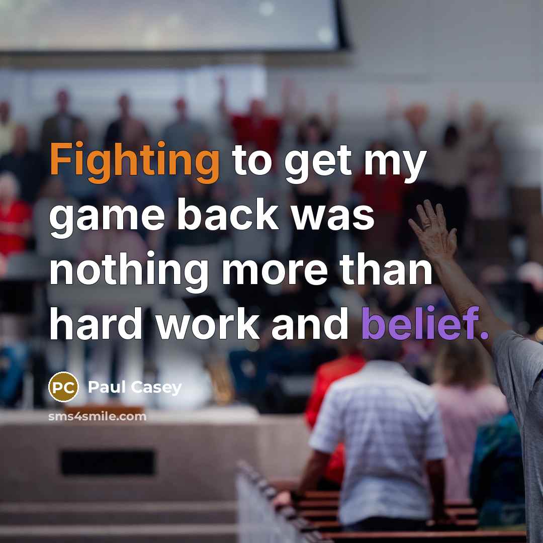 “Fighting to get my game back was nothing more than hard work and belief.” quote by Paul Casey