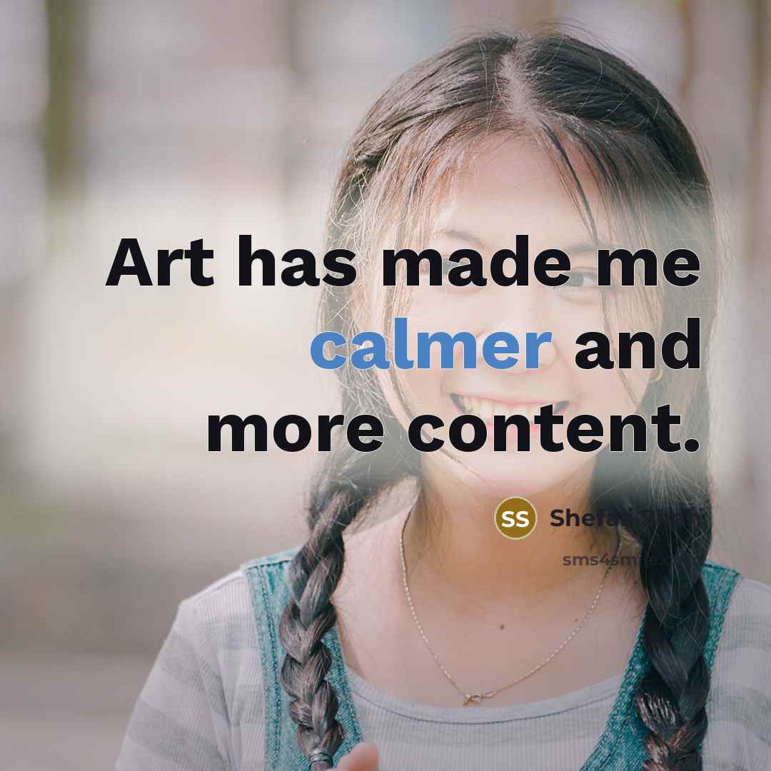 “Art has made me calmer and more content.” quote by Shefali Shah