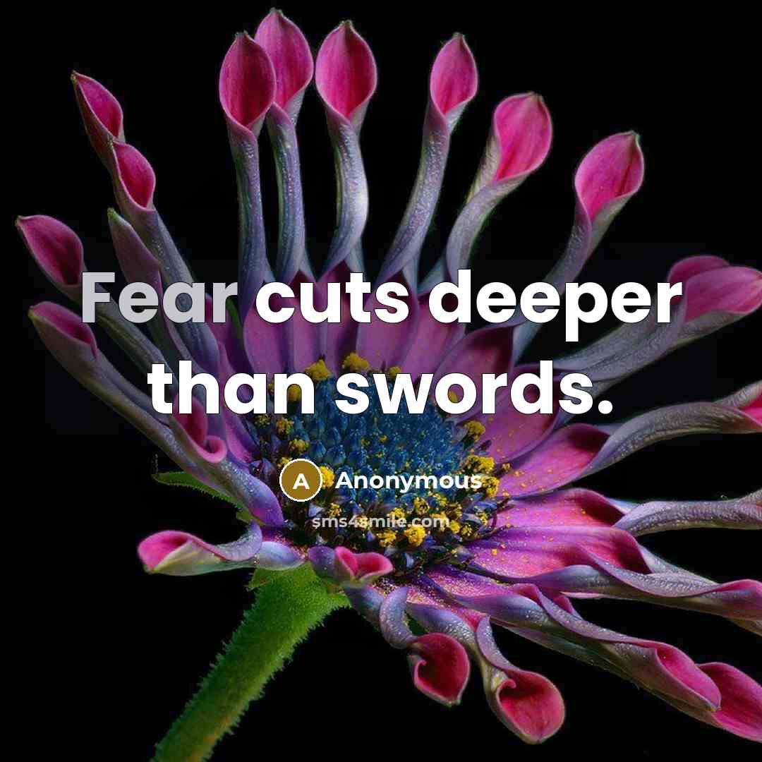 “Fear cuts deeper than swords.” quote by Anonymous