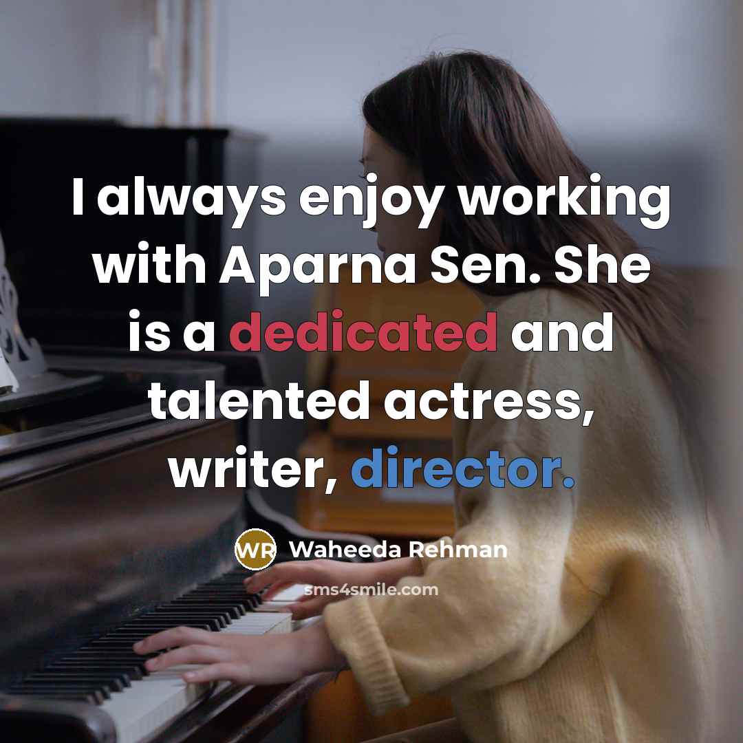 “I always enjoy working with Aparna Sen. She is a dedicated and talented actress, writer, director.” quote by Waheeda Rehman