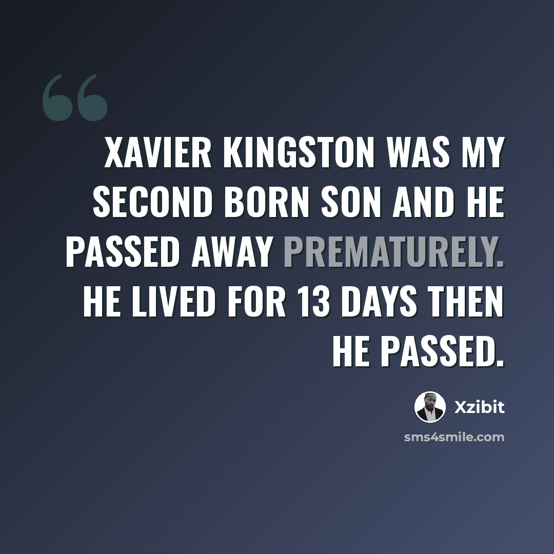 “Xavier Kingston was my second born son and he passed away prematurely. He lived for 13 days then he passed.” quote by Xzibit