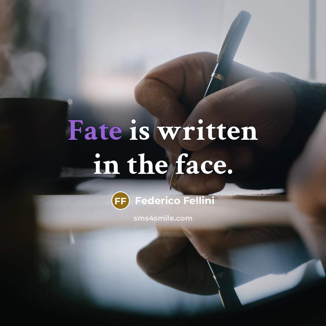 “Fate is written in the face.” quote by Federico Fellini