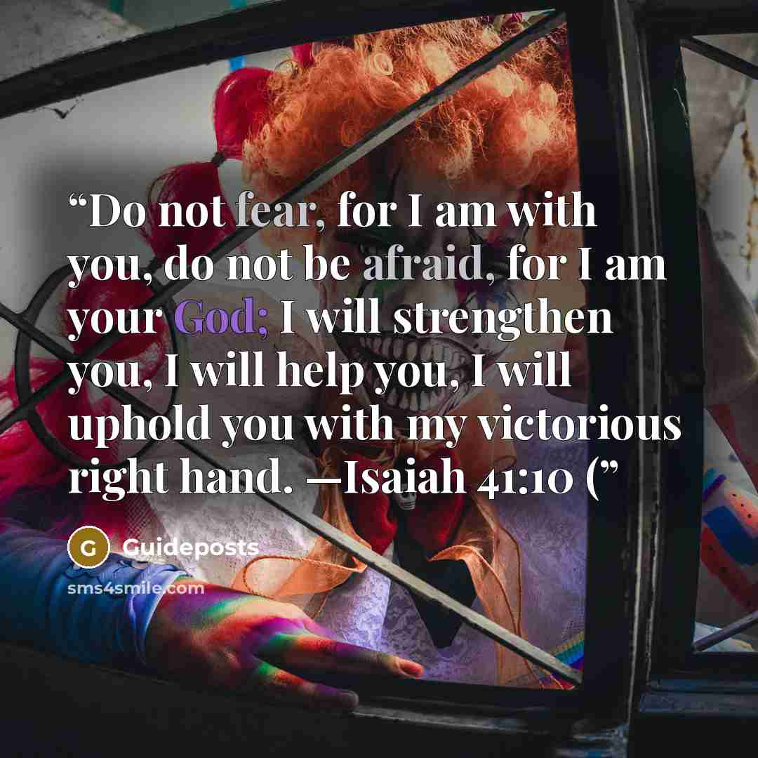 “Do not fear, for I am with you, do not be afraid, for I am your God; I will strengthen you, I will help you, I will uphold you with my victorious right hand. —Isaiah 41:10 (” quote by Guideposts