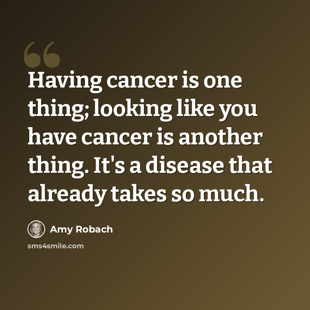 “Having cancer is one thing; looking like you have cancer is another thing. It's a disease that already takes so much.” quote by Amy Robach