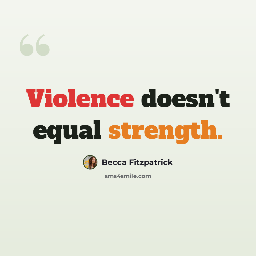 “Violence doesn't equal strength.” quote by Becca Fitzpatrick