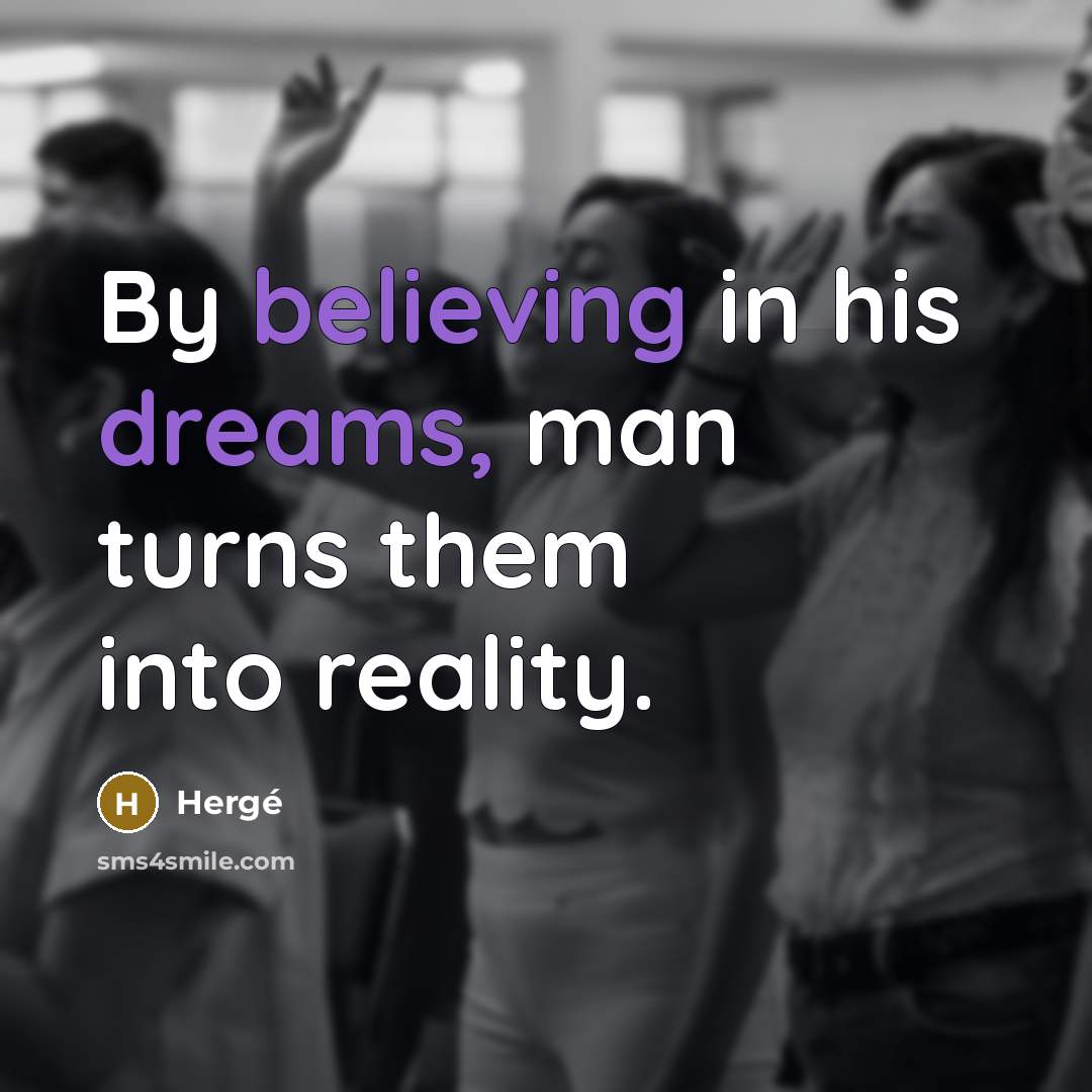 “By believing in his dreams, man turns them into reality.” quote by Herge