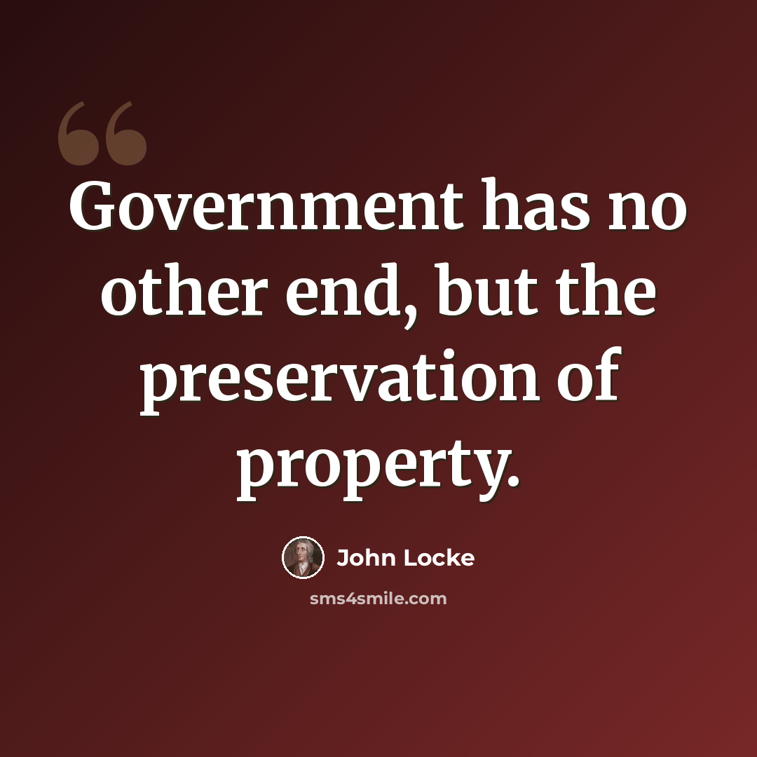 “Government has no other end, but the preservation of property.” quote by John Locke
