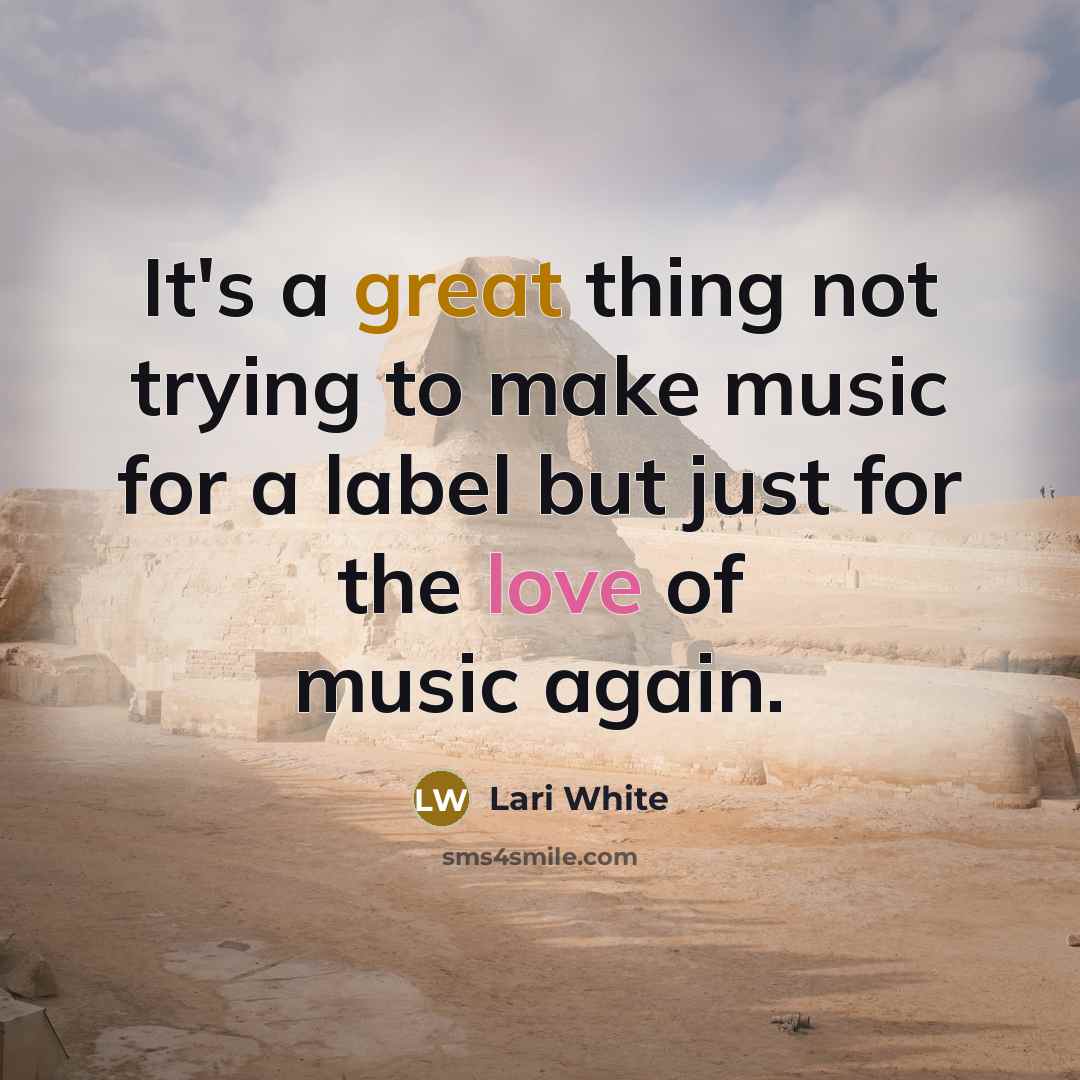 “It's a great thing not trying to make music for a label but just for the love of music again.” quote by Lari White