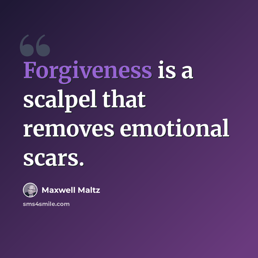 “Forgiveness is a scalpel that removes emotional scars.” quote by Maxwell Maltz