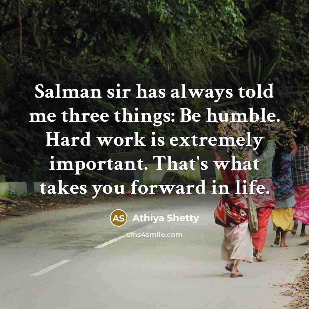 “Salman sir has always told me three things: Be humble. Hard work is extremely important. That's what takes you forward in life.” quote by Athiya Shetty