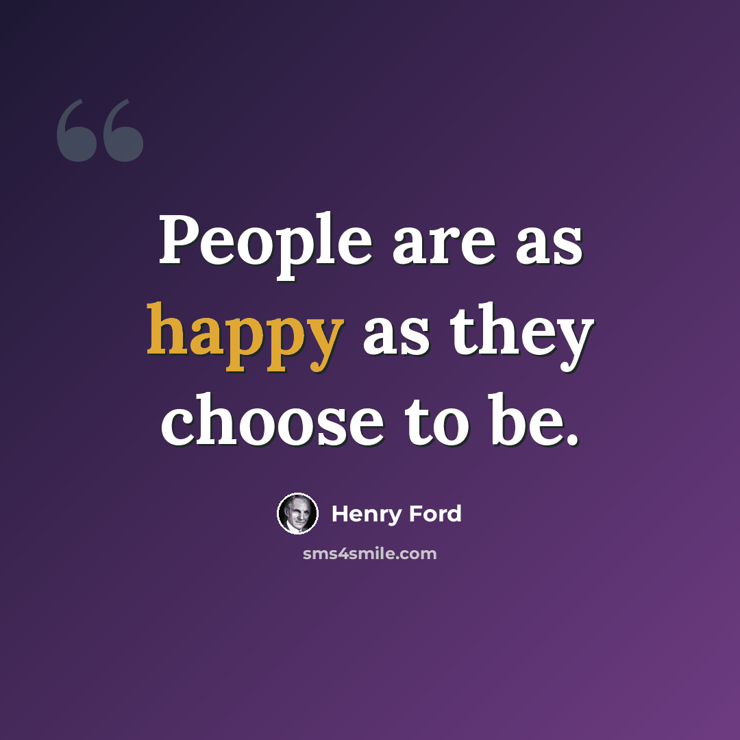 “People are as happy as they choose to be.” quote by Henry Ford