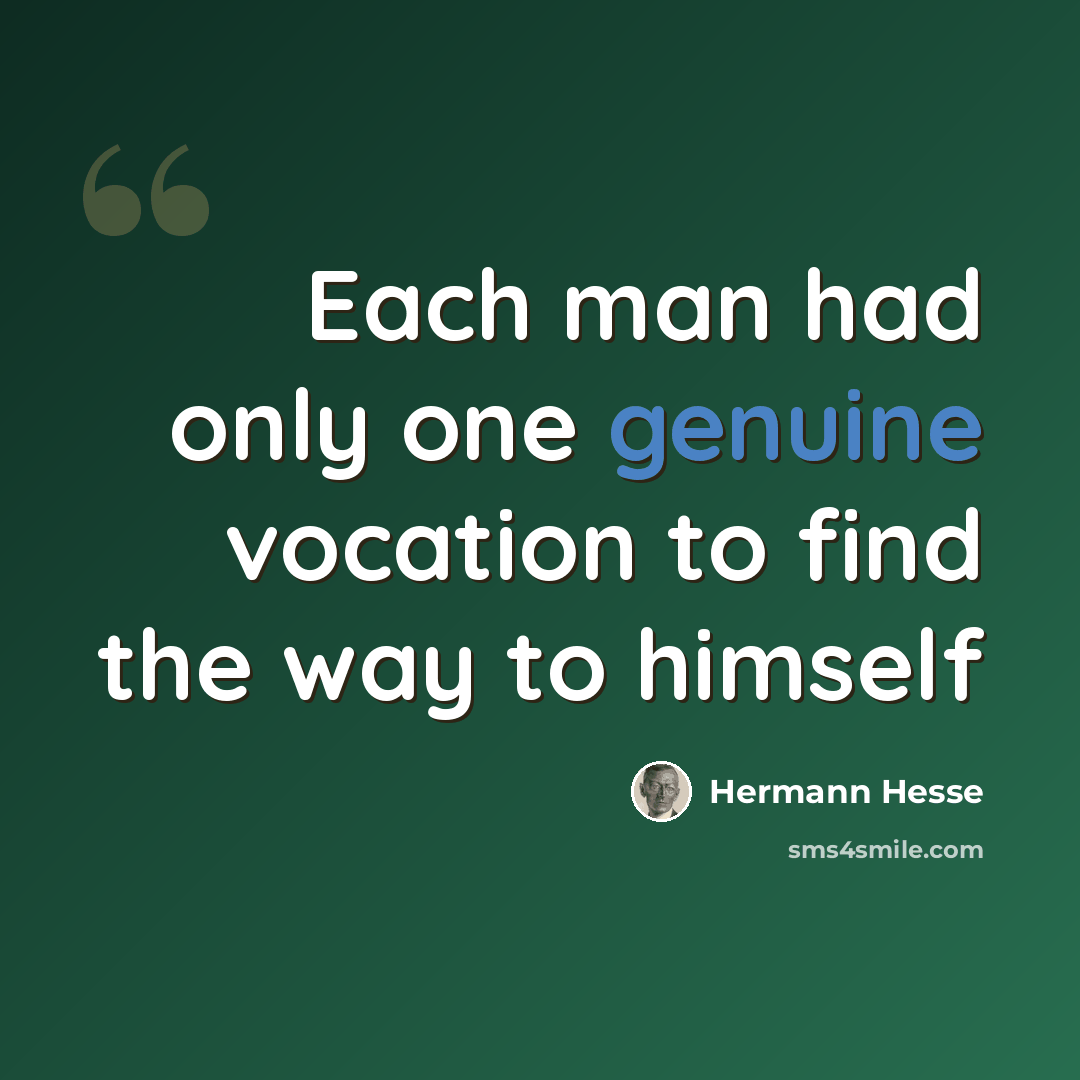 “Each man had only one genuine vocation to find the way to himself” quote by Hermann Hesse