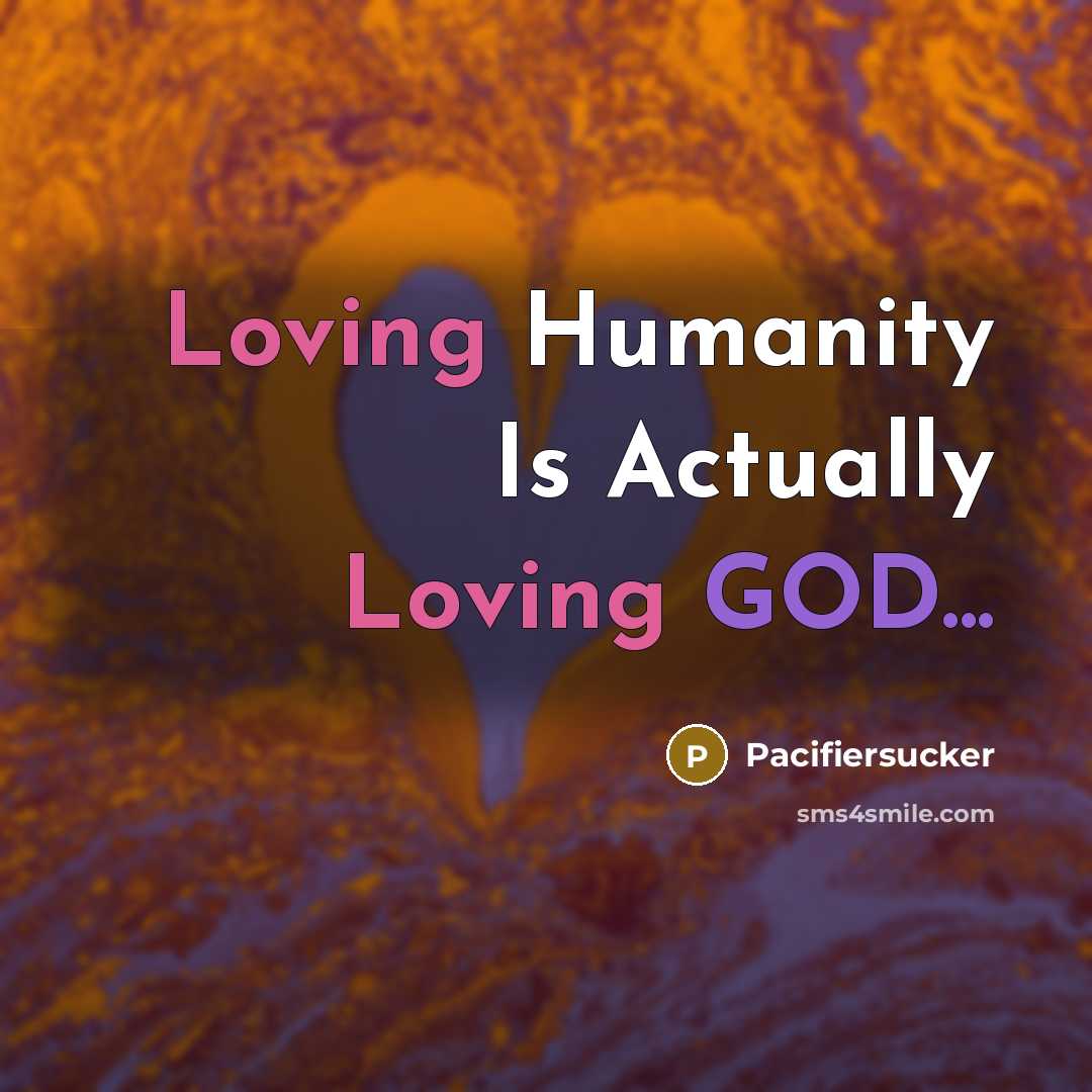 “Loving Humanity Is Actually Loving GOD...” quote by Pacifiersucker