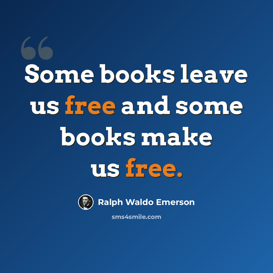 “Some books leave us free and some books make us free.” quote by Ralph Waldo Emerson