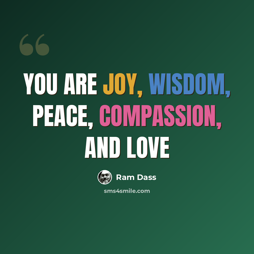 “You are joy, wisdom, peace, compassion, and love” quote by Ram Dass