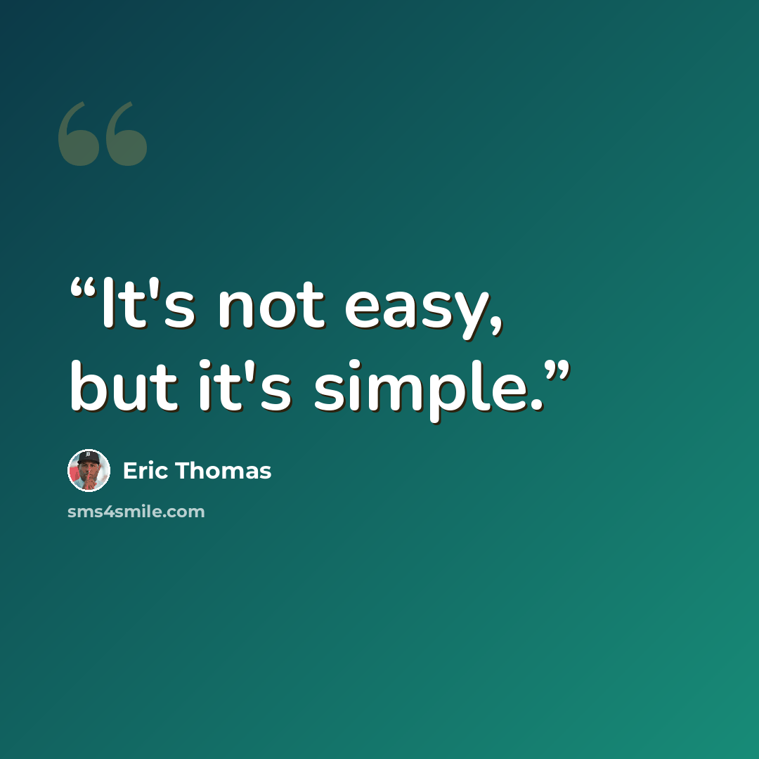 “It's not easy, but it's simple.” quote by Eric Thomas