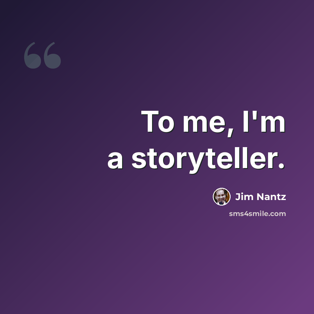 “To me, I'm a storyteller.” quote by Jim Nantz