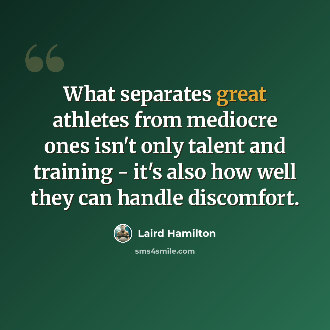 “What separates great athletes from mediocre ones isn't only talent and training - it's also how well they can handle discomfort.” quote by Laird Hamilton