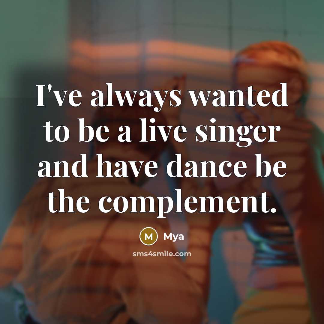 “I've always wanted to be a live singer and have dance be the complement.” quote by Mya